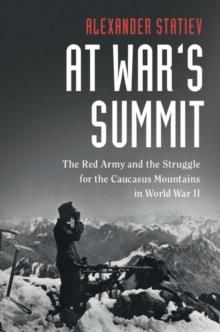 At War's Summit : The Red Army and the Struggle for the Caucasus Mountains in World War II