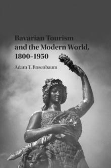 Bavarian Tourism and the Modern World, 1800-1950