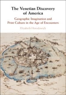 The Venetian Discovery of America : Geographic Imagination and Print Culture in the Age of Encounters