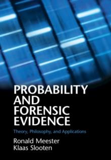 Probability and Forensic Evidence : Theory, Philosophy, and Applications