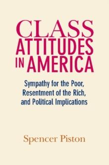 Class Attitudes in America : Sympathy for the Poor, Resentment of the Rich, and Political Implications