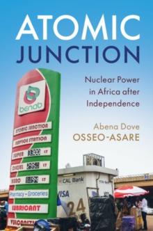 Atomic Junction : Nuclear Power in Africa after Independence