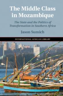 Middle Class in Mozambique : The State and the Politics of Transformation in Southern Africa