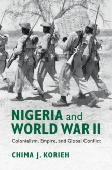 Nigeria and World War II : Colonialism, Empire, and Global Conflict