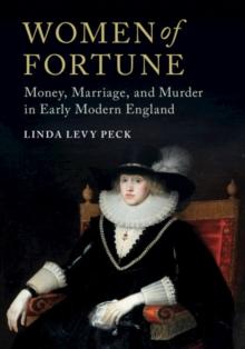 Women of Fortune : Money, Marriage, and Murder in Early Modern England