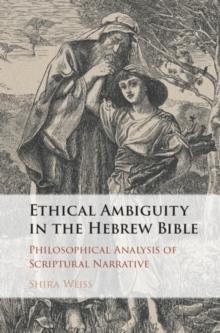 Ethical Ambiguity in the Hebrew Bible : Philosophical Analysis of Scriptural Narrative