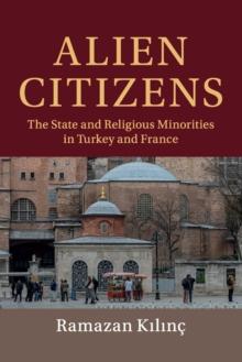 Alien Citizens : The State and Religious Minorities in Turkey and France