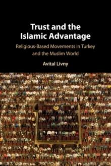 Trust and the Islamic Advantage : Religious-Based Movements in Turkey and the Muslim World