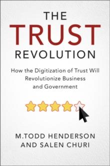 The Trust Revolution : How the Digitization of Trust Will Revolutionize Business and Government