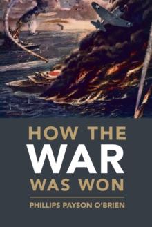 How the War Was Won : Air-Sea Power and Allied Victory in World War II