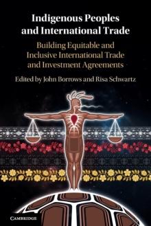 Indigenous Peoples and International Trade : Building Equitable and Inclusive International Trade and Investment Agreements