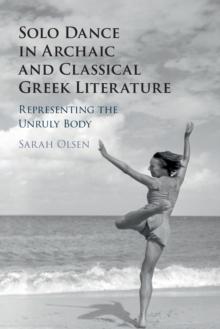 Solo Dance in Archaic and Classical Greek Literature : Representing the Unruly Body