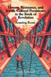 Humor, Resistance, and Jewish Cultural Persistence in the Book of Revelation : Roasting Rome