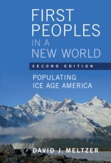 First Peoples in a New World : Populating Ice Age America