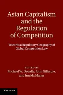 Asian Capitalism and the Regulation of Competition : Towards a Regulatory Geography of Global Competition Law