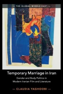 Temporary Marriage in Iran : Gender and Body Politics in Modern Iranian Film and Literature