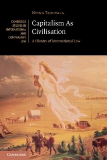 Capitalism As Civilisation : A History of International Law