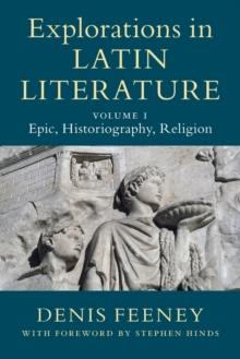 Explorations in Latin Literature: Volume 1, Epic, Historiography, Religion