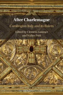 After Charlemagne : Carolingian Italy and its Rulers