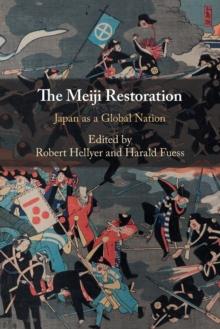 The Meiji Restoration : Japan as a Global Nation