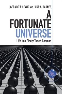 A Fortunate Universe : Life in a Finely Tuned Cosmos