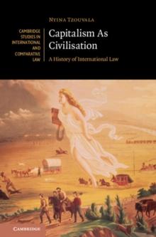 Capitalism As Civilisation : A History of International Law