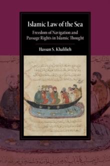 Islamic Law of the Sea : Freedom of Navigation and Passage Rights in Islamic Thought