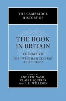 The Cambridge History of the Book in Britain: Volume 7, The Twentieth Century and Beyond