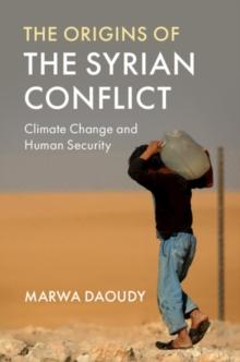 Origins of the Syrian Conflict : Climate Change and Human Security