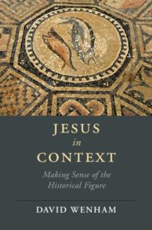 Jesus in Context : Making Sense of the Historical Figure