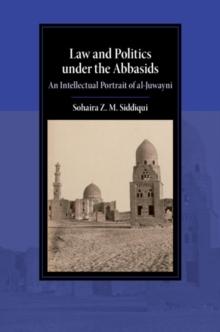 Law and Politics under the Abbasids : An Intellectual Portrait of al-Juwayni