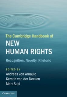 The Cambridge Handbook of New Human Rights : Recognition, Novelty, Rhetoric