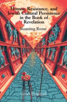 Humor, Resistance, and Jewish Cultural Persistence in the Book of Revelation : Roasting Rome