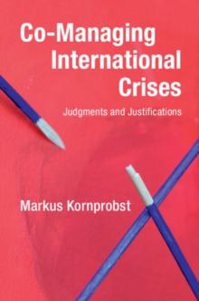 Co-Managing International Crises : Judgments and Justifications