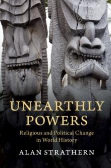 Unearthly Powers : Religious and Political Change in World History