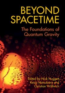 Beyond Spacetime : The Foundations of Quantum Gravity