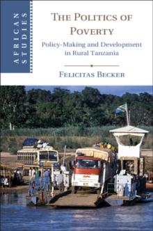 Politics of Poverty : Policy-Making and Development in Rural Tanzania