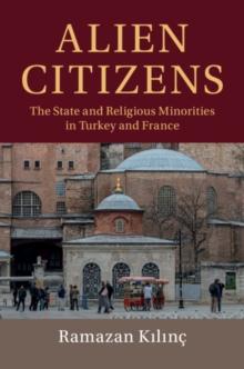 Alien Citizens : The State and Religious Minorities in Turkey and France