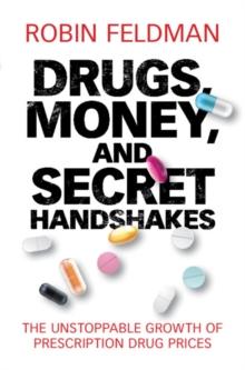 Drugs, Money, and Secret Handshakes : The Unstoppable Growth of Prescription Drug Prices