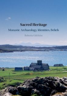 Sacred Heritage : Monastic Archaeology, Identities, Beliefs