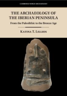 Archaeology of the Iberian Peninsula : From the Paleolithic to the Bronze Age