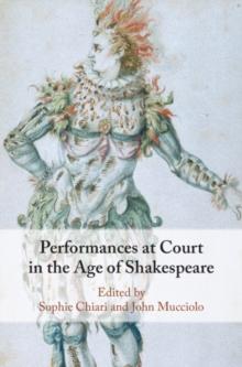 Performances at Court in the Age of Shakespeare