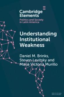 Understanding Institutional Weakness : Power and Design in Latin American Institutions