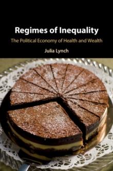 Regimes of Inequality : The Political Economy of Health and Wealth