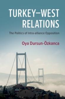 Turkey-West Relations : The Politics of Intra-alliance Opposition