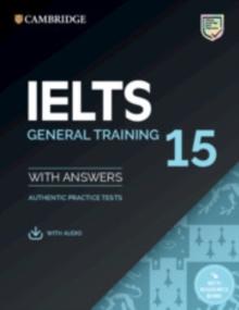 IELTS 15 General Training Student's Book with Answers with Audio with Resource Bank : Authentic Practice Tests