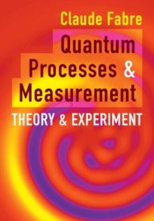 Quantum Processes and Measurement : Theory and Experiment