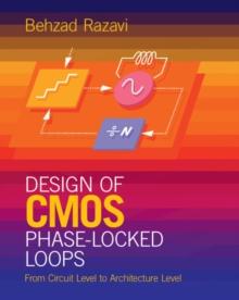 Design of CMOS Phase-Locked Loops : From Circuit Level to Architecture Level