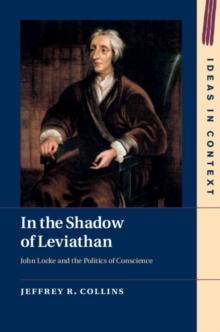 In the Shadow of Leviathan : John Locke and the Politics of Conscience