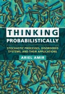 Thinking Probabilistically : Stochastic Processes, Disordered Systems, and their Applications